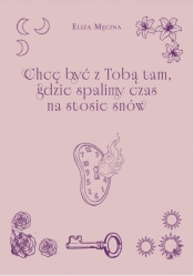 Chcę być z Tobą tam, gdzie spalimy czas na stosie snów - Eliza Męcina .