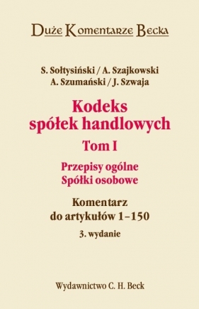 Kodeks spółek handlowych Tom 1 - Sołtysiński Stanisław, Szajkowski Andrzej, Szumański Andrzej<br />
