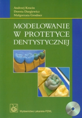 Modelowanie w protetyce dentystycznej z płytą CD - Krocin Andrzej, Dargiewicz Dorota, Grodner Małgorzata