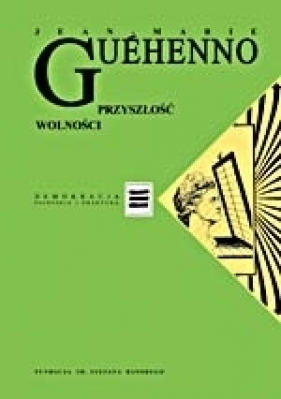 Przyszłość wolności. Demokracja w globalizacji - Jean-Marie Guéhenno