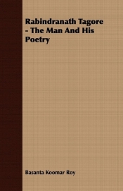 Rabindranath Tagore - The Man And His Poetry