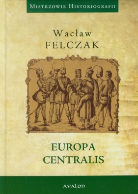 Europa Centralis - Wacław Felczak