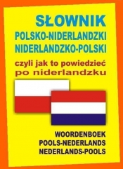 Słownik polsko-niderlandzki niderlandzko-polski czyli jak to powiedzieć po niderlandzku - Praca zbiorowa