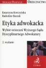 Etyka adwokacka Wybór orzeczeń Wyższego Sądu Dyscyplinarnego Korczyńska 	Katarzyna, Baszuk Radosław