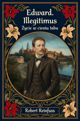 Edward Illegitimus. Życie w cieniu tabu - Robert Reinfuss .