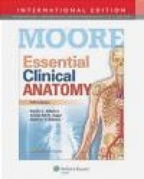 Essential Clinical Anatomy Dalley Arthur F., Agur M.R. Anne, Moore Keith R.