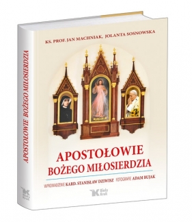 Apostołowie Bożego Miłosierdzia - Sosnowska Jolanta, Machniak Jan, Dziwisz Stanisław