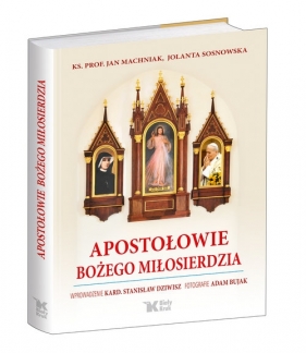 Apostołowie Bożego Miłosierdzia - Jolanta Sosnowska, Jan Machniak, Stanisław Dziwisz