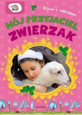 Mój przyjaciel zwierzak. - Anna Prusiewicz, Agnieszka Bator