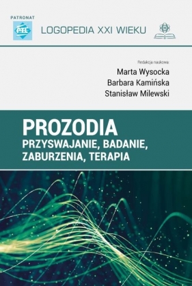 Prozodia. Przyswajanie, badanie, zaburzenia, terapia - Marta Wysocka, Barbara Kamińska, Stanisław Milewski