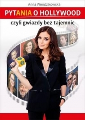 Pytania o Hollywood czyli gwiazdy bez tajemnic - Anna Wendzikowska