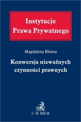Konwersja nieważnych czynności prawnych - Magdalena Bławat