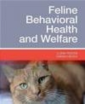 Feline Behavioral Health and Welfare Sarah Heath, Ilona Rodan