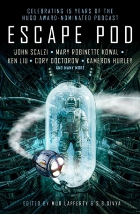 Escape Pod: The Science Fiction Anthology - N.K. Jemisin, Ann Lackie, Ted Chiang, Cory Doctorow, Tobias S. Buckell, Tim Pratt, Mary Robinette Kowal, Ken Liu