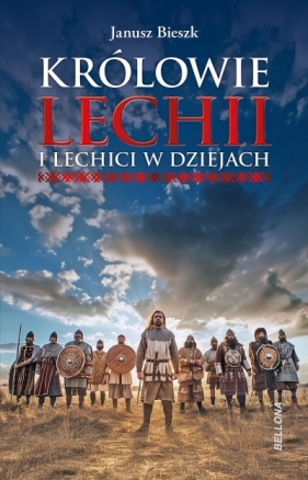 Trylogia Lechicka. Królowie Lechii i Lechici w dziejach. Tom 3 - Janusz Bieszk