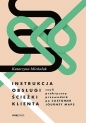 Instrukcja obsługi ścieżki klienta czyli praktyczny przewodnik po Customer Journey Maps - Katarzyna Michalak