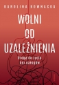 Wolni od uzależnienia - Karolina Kownacka