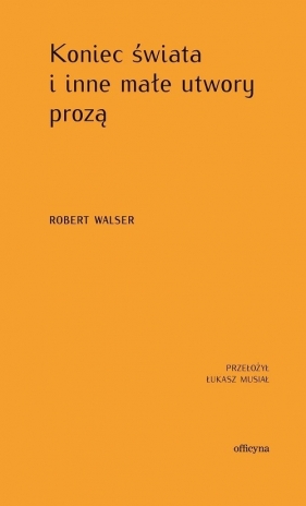 Koniec świata i inne małe utwory prozą - Walser Robert