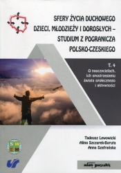 Sfery życia duchowego dzieci, młodzieży i dorosłych - studium z pogranicza polsko-czeskiego Tom 4