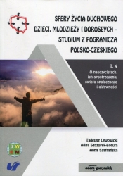 Sfery życia duchowego dzieci, młodzieży i dorosłych - studium z pogranicza polsko-czeskiego Tom 4 - Alina Szczurek-Boruta