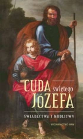 Cuda Świętego Józefa - Polak Elżbieta, Pytlarz Katarzyna