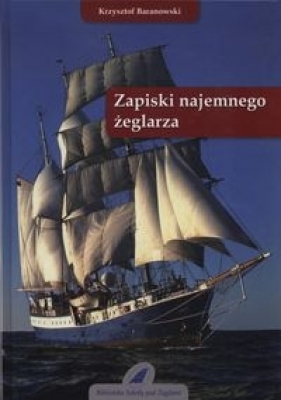 Zapiski najemnego żeglarza - Baranowski Krzysztof