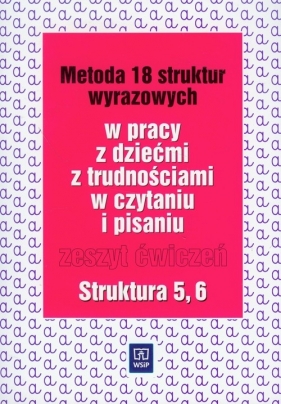 Metoda osiemnastu struktur wyrazowych w pracy z dziećmi z trudnościami w czytaniu i pisaniu. Struktura 5, 6 - Ewa Kujawa, Maria Kurzyna