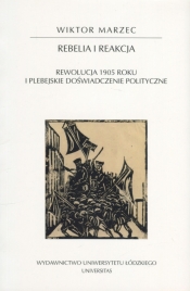 Rebelia i reakcja. Rewolucja 1905 roku i plebejskie doświadczenie polityczne - Wiktor Marzec