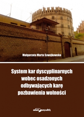 System kar dyscyplinarnych wobec osadzonych odbywających karę pozbawienia wolności - Małgorzata Marta Szwejkowska