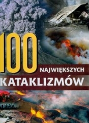 100 największych kataklizmów - Opracowanie zbiorowe