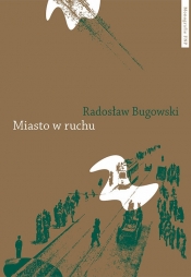 Miasto w ruchu - Bugowski Radosław