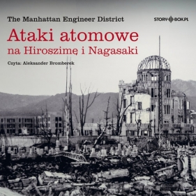 Ataki atomowe na Hiroszimę i Nagasaki (Audiobook) - The Manhattan Engineer District
