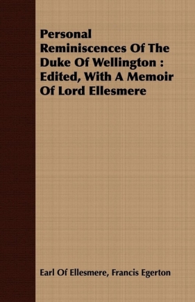 Personal Reminiscences Of The Duke Of Wellington - Ellesmere Francis Egerton Earl Of