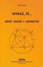 Wykaż, że... Zbiór zadań z geometrii - Stefan Mizia