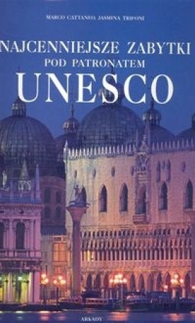 Najcenniejsze zabytki pod patronatem UNESCO - Cattaneo Marco, Trifoni Jasmina<br />