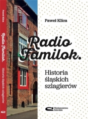 Radio Familok. Historia śląskich szlagierów - Paweł Klica