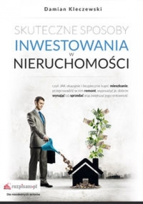 Skuteczne sposoby inwestowania w nieruchomości - Damian Kleczewski