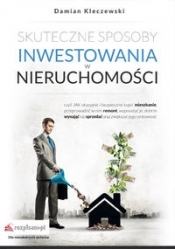 Skuteczne sposoby inwestowania w nieruchomości - Damian Kleczewski