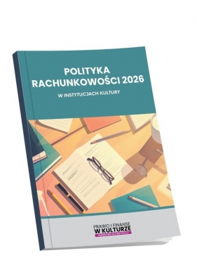 Polityka rachunkowości 2026 w instytucjach kultury - Opracowanie zbiorowe