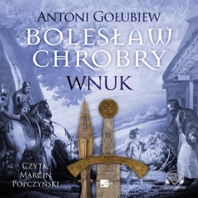 Bolesław Chrobry. Wnuk (Audiobook) - Antoni Gołubiew