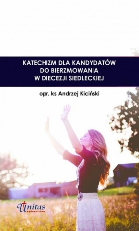 Katechizm dla kandydatów do bierzmowania w diecezji Siedleckiej - Andrzej Kiciński