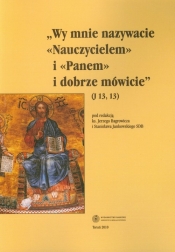 Wy Mnie nazywacie Nauczycielem i Panem i dobrze mówicie