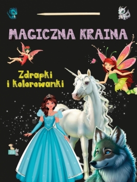 Zdrapki i kolorowanki. Magiczna kraina - Opracowanie zbiorowe