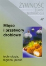 Mięso i przetwory drobiowe Technologia, higiena, jakość