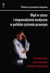 Błąd w sztuce i niepowodzenie medyczne w polskim systemie prawnym - Elżbieta Jęczmionka-Kopińska