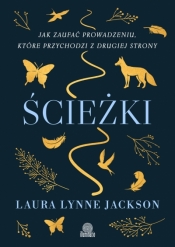 Ścieżki. Jak zaufać prowadzeniu, które przychodzi z drugiej strony - Laura Lynne Jackson