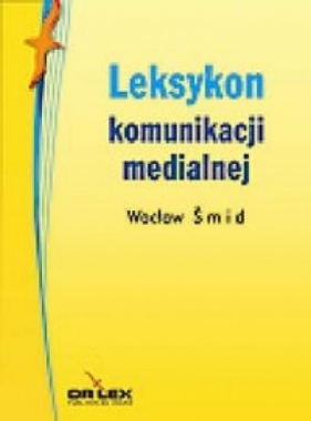 Leksykon komunikacji medialnej - Śmid Wacław
