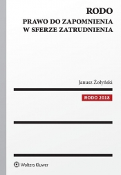 RODO Prawo do zapomnienia w sferze zatrudnienia - Janusz Żołyński