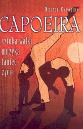 Capoeira sztuka walki, muzyka, taniec, życie - Capoeira Nestor<br />