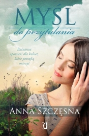 Myśl do przytulania - Anna Szczęsna